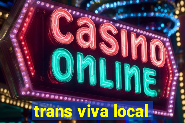 trans viva local